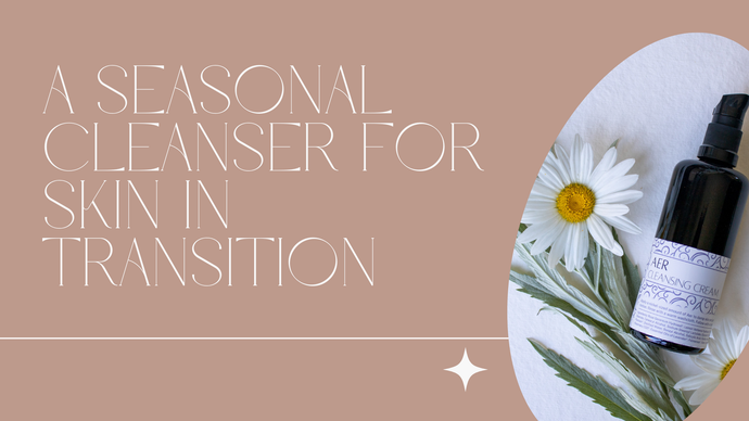 A Seasonal Cleanser for Skin in Transition