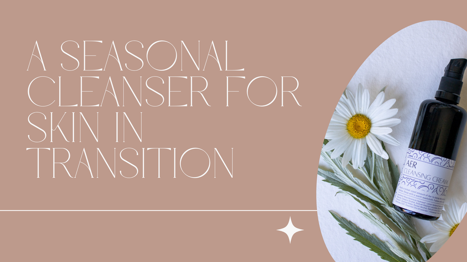 A Seasonal Cleanser for Skin in Transition